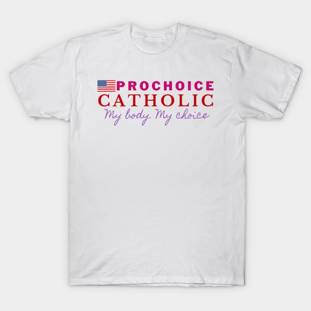 PROCHOICE CATHOLIC T-Shirt by Bold Democracy
